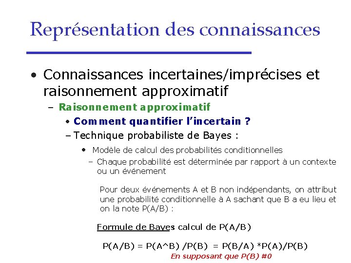 Représentation des connaissances • Connaissances incertaines/imprécises et raisonnement approximatif – Raisonnement approximatif • Comment