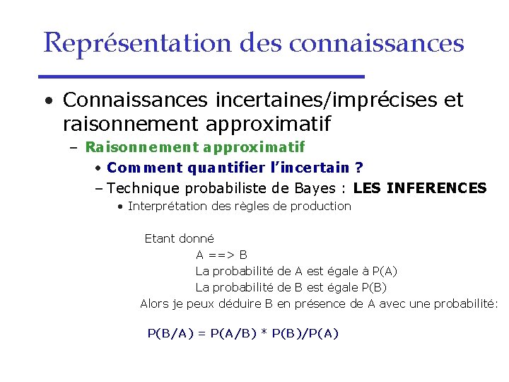 Représentation des connaissances • Connaissances incertaines/imprécises et raisonnement approximatif – Raisonnement approximatif • Comment