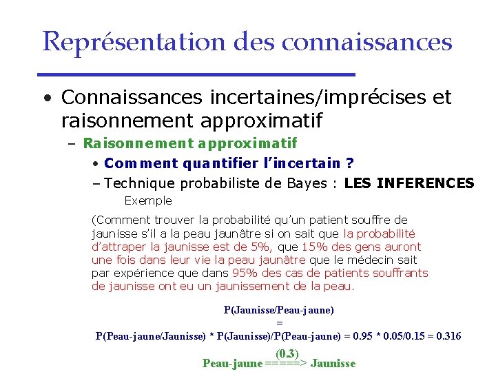 Représentation des connaissances • Connaissances incertaines/imprécises et raisonnement approximatif – Raisonnement approximatif • Comment