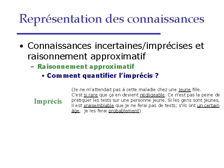 Représentation des connaissances • Connaissances incertaines/imprécises et raisonnement approximatif – Raisonnement approximatif • Comment