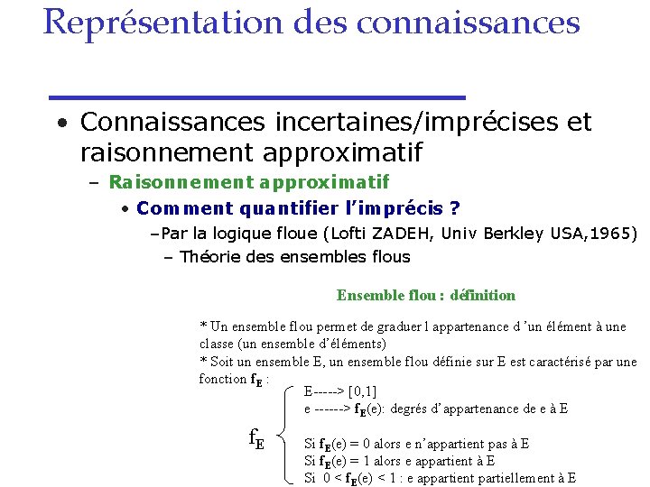 Représentation des connaissances • Connaissances incertaines/imprécises et raisonnement approximatif – Raisonnement approximatif • Comment