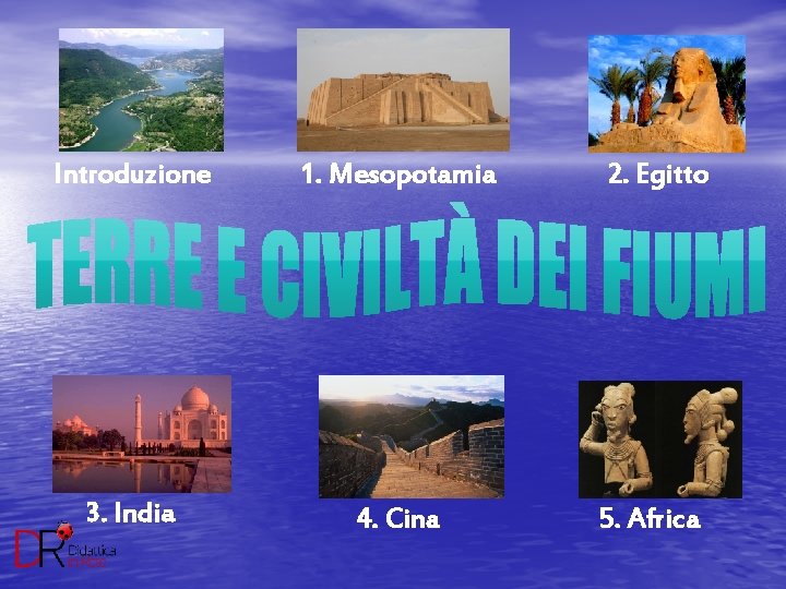 Introduzione 1. Mesopotamia 2. Egitto 3. India 4. Cina 5. Africa 