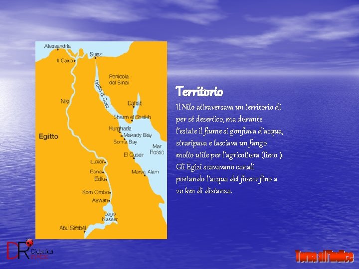 Territorio Il Nilo attraversava un territorio di per sé desertico, ma durante l’estate il