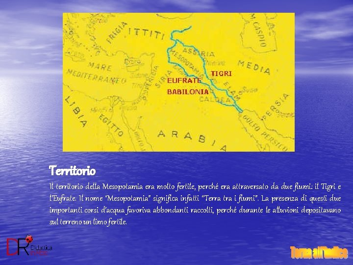 Territorio Il territorio della Mesopotamia era molto fertile, perché era attraversato da due fiumi: