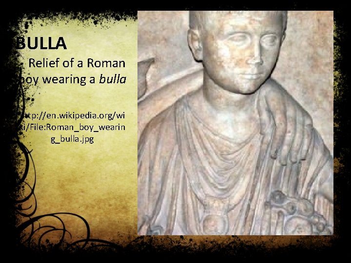 BULLA Relief of a Roman boy wearing a bulla http: //en. wikipedia. org/wi ki/File: