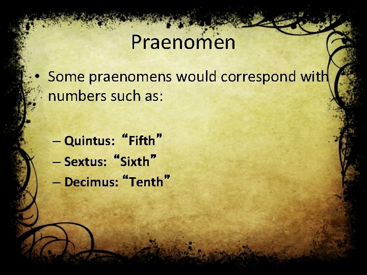 Praenomen • Some praenomens would correspond with numbers such as: – Quintus: “Fifth” –