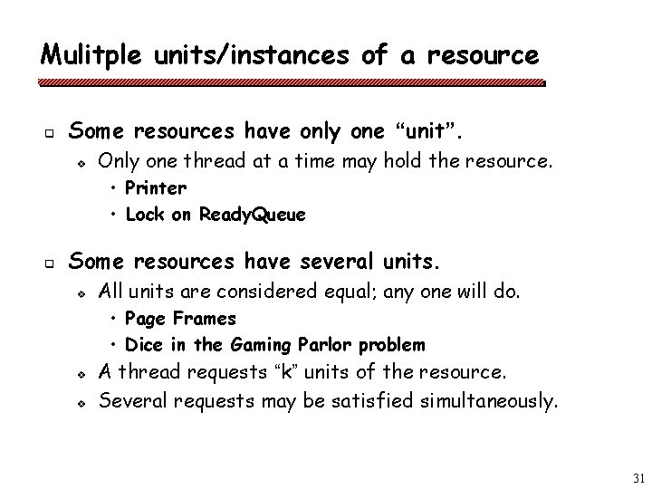 Mulitple units/instances of a resource q Some resources have only one “unit”. v Only