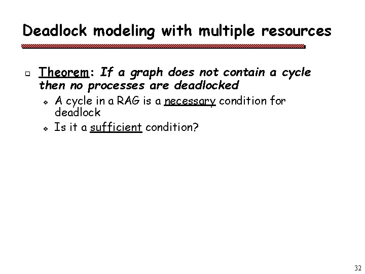 Deadlock modeling with multiple resources q Theorem: If a graph does not contain a