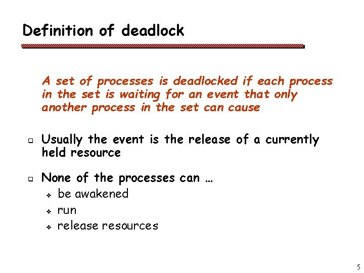 Definition of deadlock A set of processes is deadlocked if each process in the