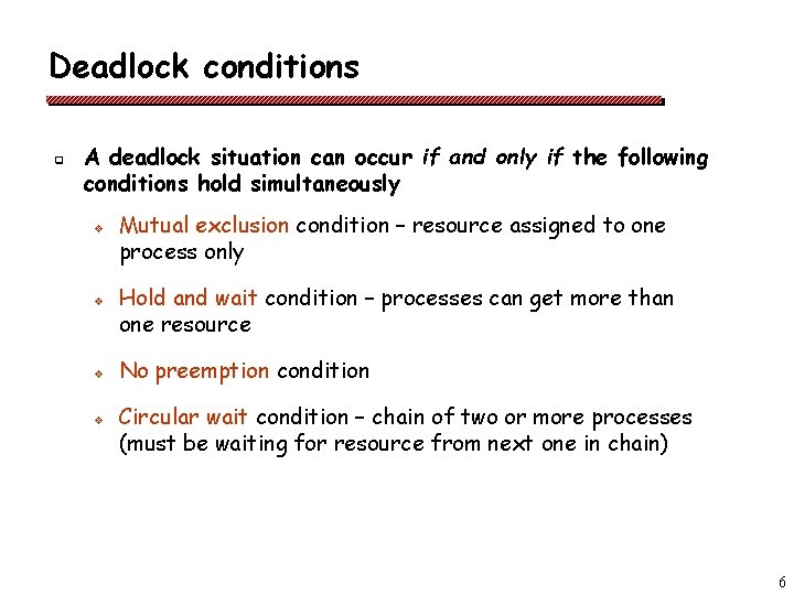 Deadlock conditions q A deadlock situation can occur if and only if the following