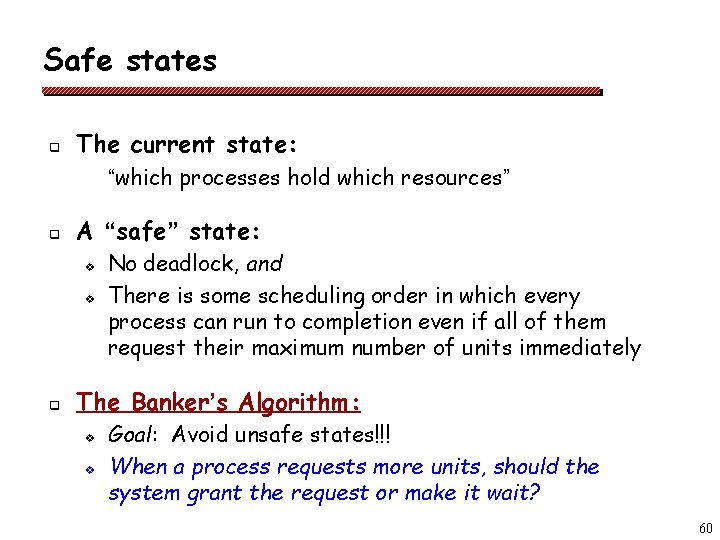 Safe states q The current state: “which processes hold which resources” q A “safe”