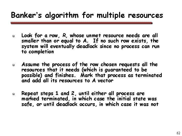 Banker’s algorithm for multiple resources q q q Look for a row, R, whose