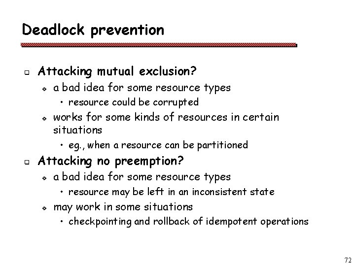 Deadlock prevention q Attacking mutual exclusion? v a bad idea for some resource types