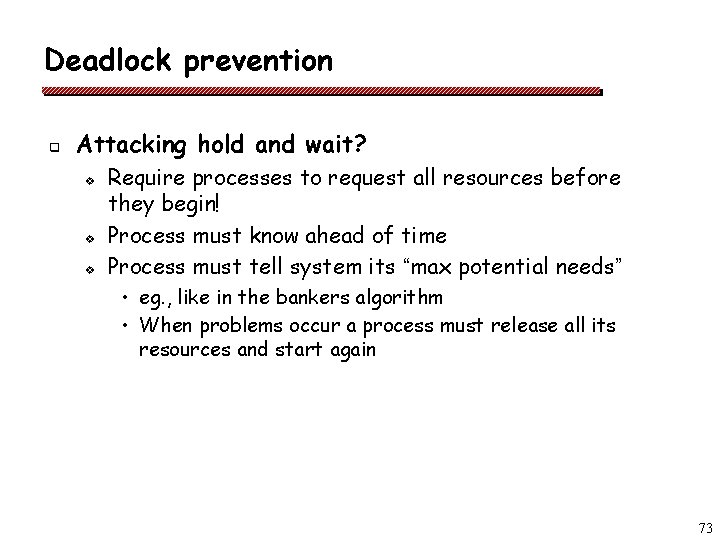 Deadlock prevention q Attacking hold and wait? v v v Require processes to request