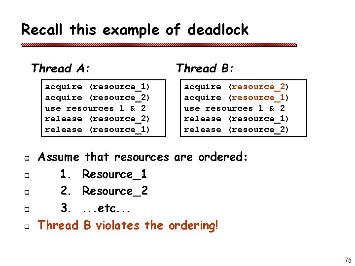 Recall this example of deadlock Thread A: acquire (resource_1) acquire (resource_2) use resources 1