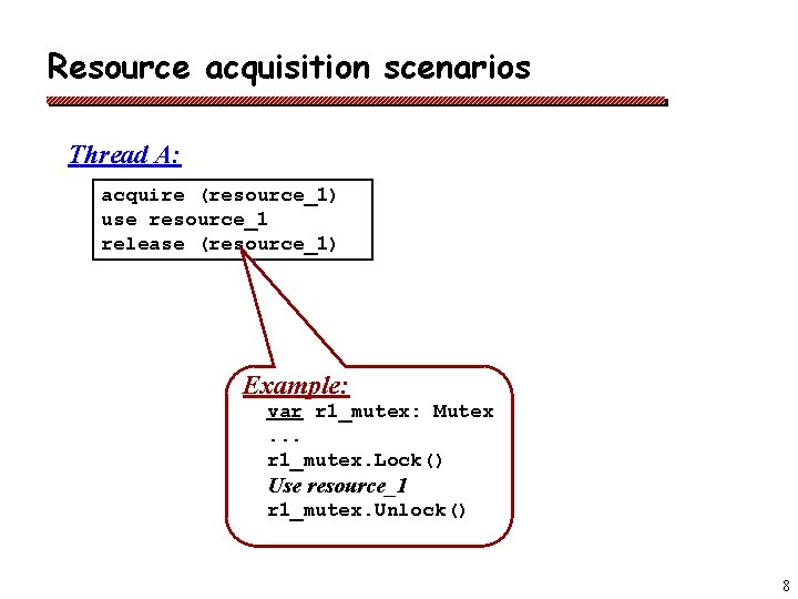 Resource acquisition scenarios Thread A: acquire (resource_1) use resource_1 release (resource_1) Example: var r