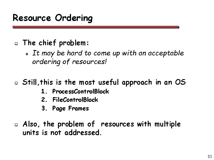 Resource Ordering q q The chief problem: v It may be hard to come