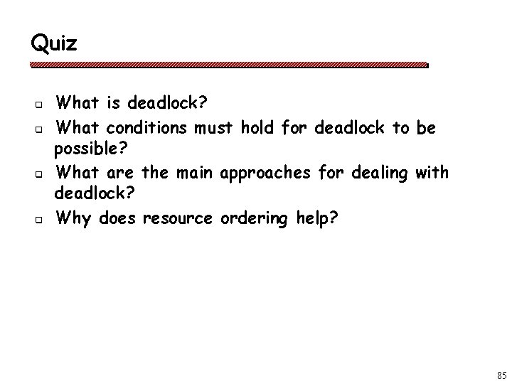 Quiz q q What is deadlock? What conditions must hold for deadlock to be