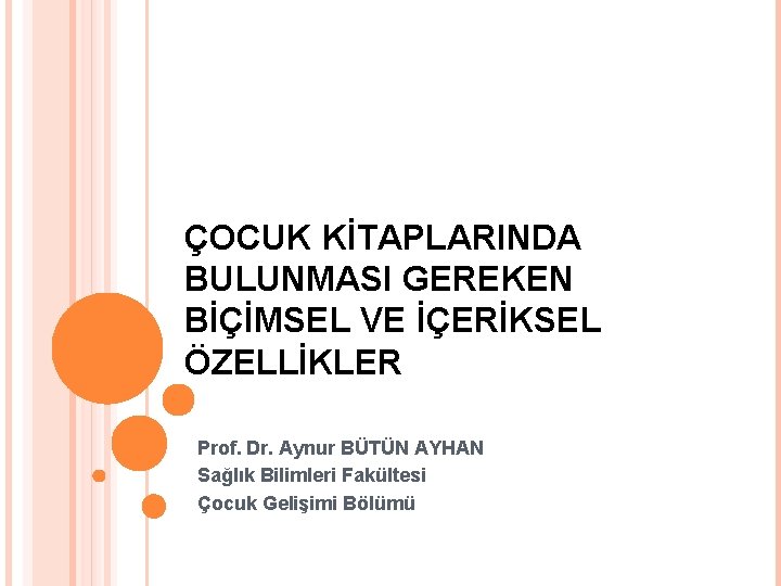 ÇOCUK KİTAPLARINDA BULUNMASI GEREKEN BİÇİMSEL VE İÇERİKSEL ÖZELLİKLER Prof. Dr. Aynur BÜTÜN AYHAN Sağlık