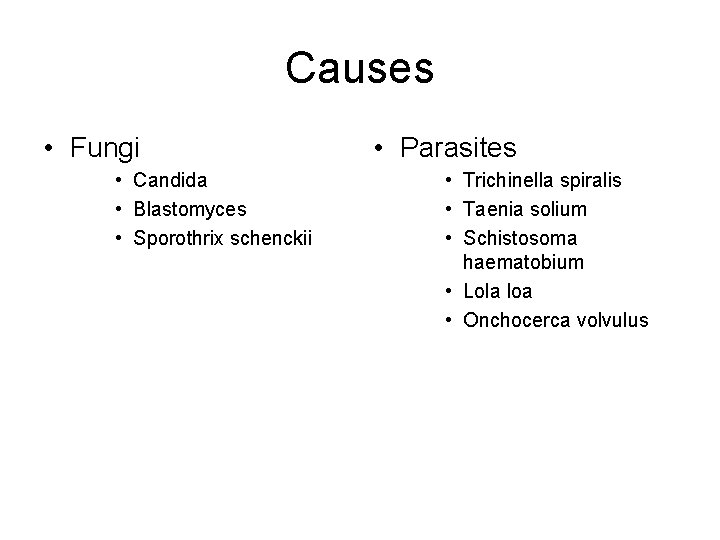 Causes • Fungi • Candida • Blastomyces • Sporothrix schenckii • Parasites • Trichinella Causes • Fungi • Candida • Blastomyces • Sporothrix schenckii • Parasites • Trichinella