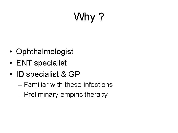 Why ? • Ophthalmologist • ENT specialist • ID specialist & GP – Familiar Why ? • Ophthalmologist • ENT specialist • ID specialist & GP – Familiar