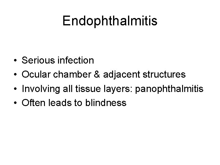 Endophthalmitis • • Serious infection Ocular chamber & adjacent structures Involving all tissue layers: Endophthalmitis • • Serious infection Ocular chamber & adjacent structures Involving all tissue layers: