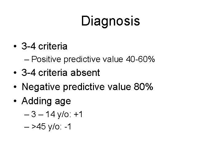 Diagnosis • 3 -4 criteria – Positive predictive value 40 -60% • 3 -4 Diagnosis • 3 -4 criteria – Positive predictive value 40 -60% • 3 -4