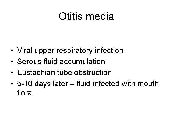 Otitis media • • Viral upper respiratory infection Serous fluid accumulation Eustachian tube obstruction Otitis media • • Viral upper respiratory infection Serous fluid accumulation Eustachian tube obstruction
