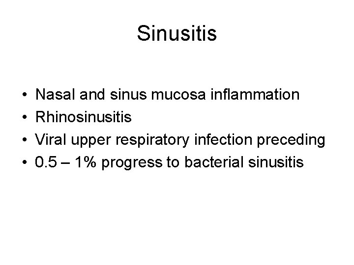 Sinusitis • • Nasal and sinus mucosa inflammation Rhinosinusitis Viral upper respiratory infection preceding Sinusitis • • Nasal and sinus mucosa inflammation Rhinosinusitis Viral upper respiratory infection preceding
