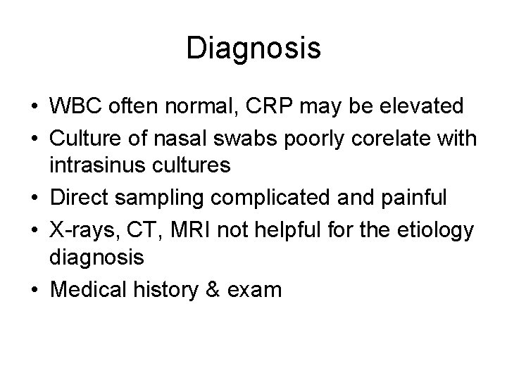 Diagnosis • WBC often normal, CRP may be elevated • Culture of nasal swabs Diagnosis • WBC often normal, CRP may be elevated • Culture of nasal swabs