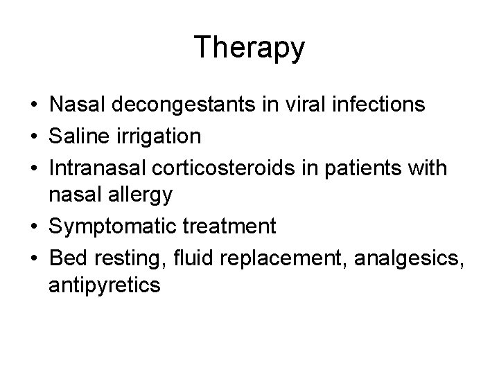 Therapy • Nasal decongestants in viral infections • Saline irrigation • Intranasal corticosteroids in Therapy • Nasal decongestants in viral infections • Saline irrigation • Intranasal corticosteroids in