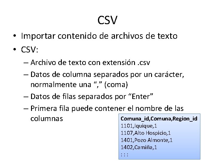 CSV • Importar contenido de archivos de texto • CSV: – Archivo de texto