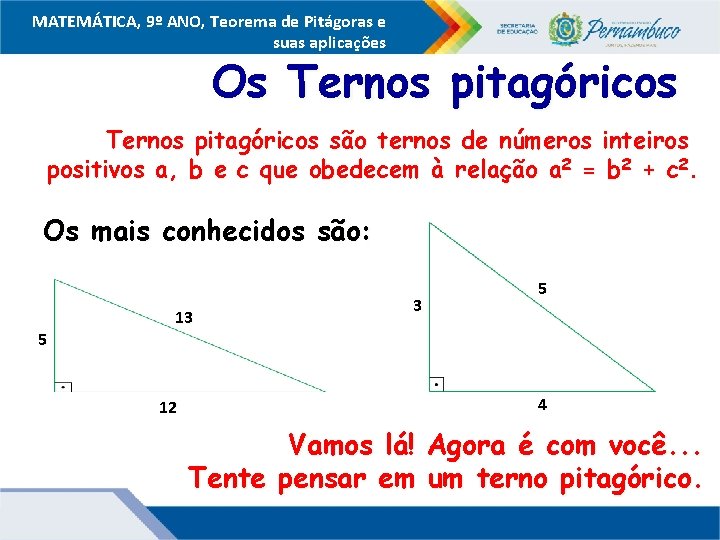 MATEMÁTICA, 9º ANO, Teorema de Pitágoras e suas aplicações Os Ternos pitagóricos são ternos