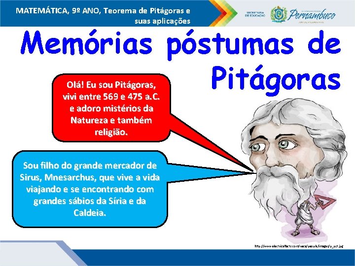 MATEMÁTICA, 9º ANO, Teorema de Pitágoras e suas aplicações Memórias póstumas de Pitágoras Olá!