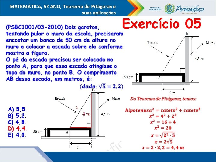 MATEMÁTICA, 9º ANO, Teorema de Pitágoras e suas aplicações Exercício 05 A) 5, 5.