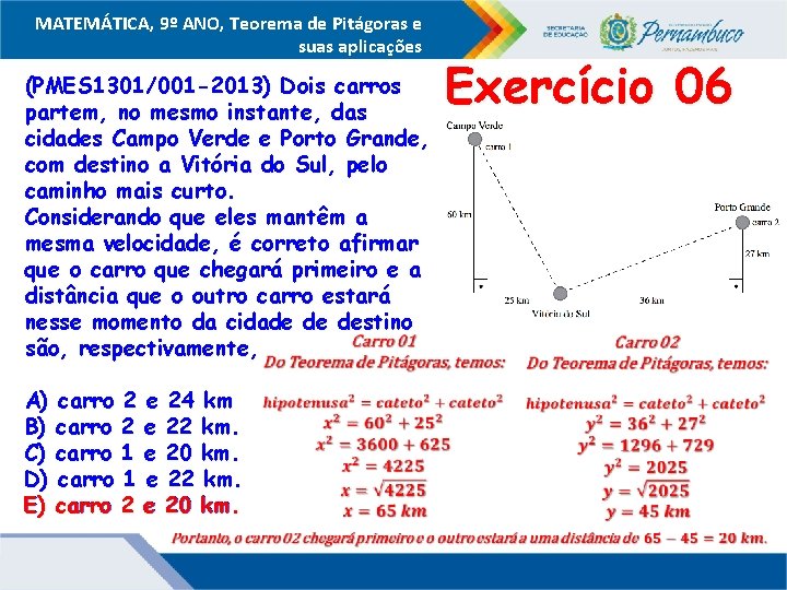 MATEMÁTICA, 9º ANO, Teorema de Pitágoras e suas aplicações (PMES 1301/001 -2013) Dois carros