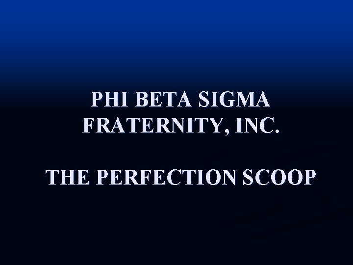 PHI BETA SIGMA FRATERNITY, INC. THE PERFECTION SCOOP 
