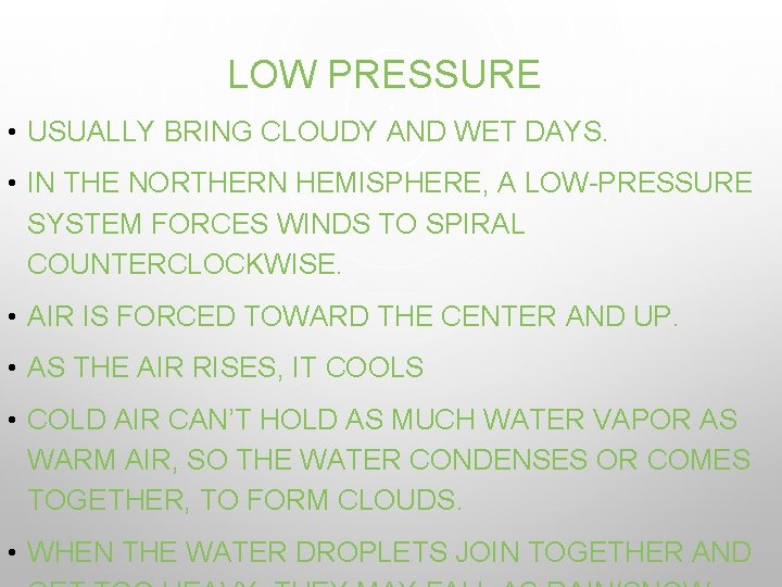 LOW PRESSURE • USUALLY BRING CLOUDY AND WET DAYS. • IN THE NORTHERN HEMISPHERE,