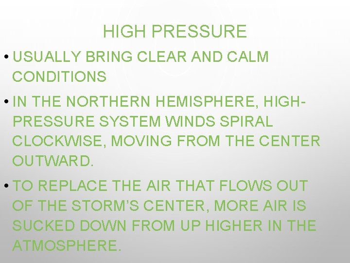 HIGH PRESSURE • USUALLY BRING CLEAR AND CALM CONDITIONS • IN THE NORTHERN HEMISPHERE,