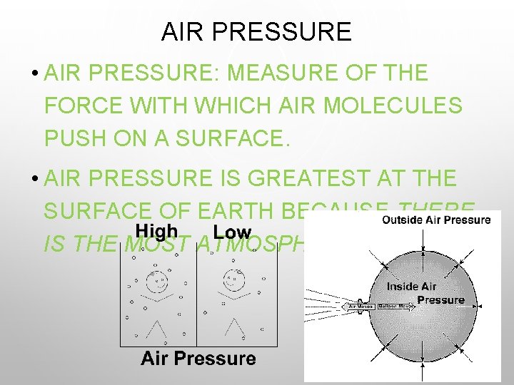 AIR PRESSURE • AIR PRESSURE: MEASURE OF THE FORCE WITH WHICH AIR MOLECULES PUSH