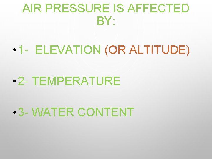 AIR PRESSURE IS AFFECTED BY: • 1 - ELEVATION (OR ALTITUDE) • 2 -