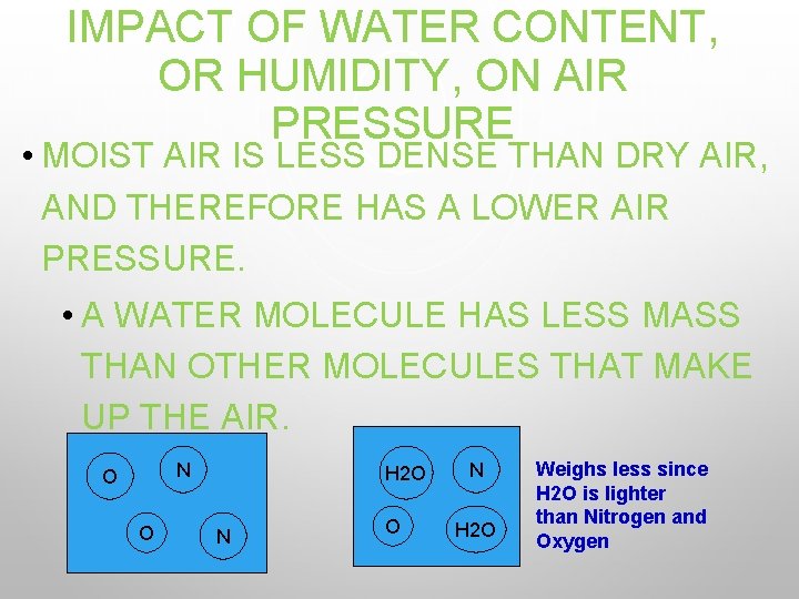 IMPACT OF WATER CONTENT, OR HUMIDITY, ON AIR PRESSURE • MOIST AIR IS LESS