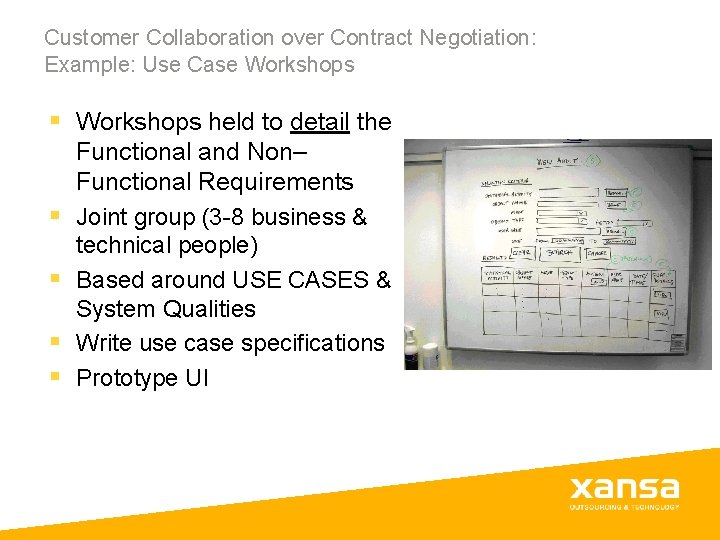 Customer Collaboration over Contract Negotiation: Example: Use Case Workshops § Workshops held to detail Customer Collaboration over Contract Negotiation: Example: Use Case Workshops § Workshops held to detail