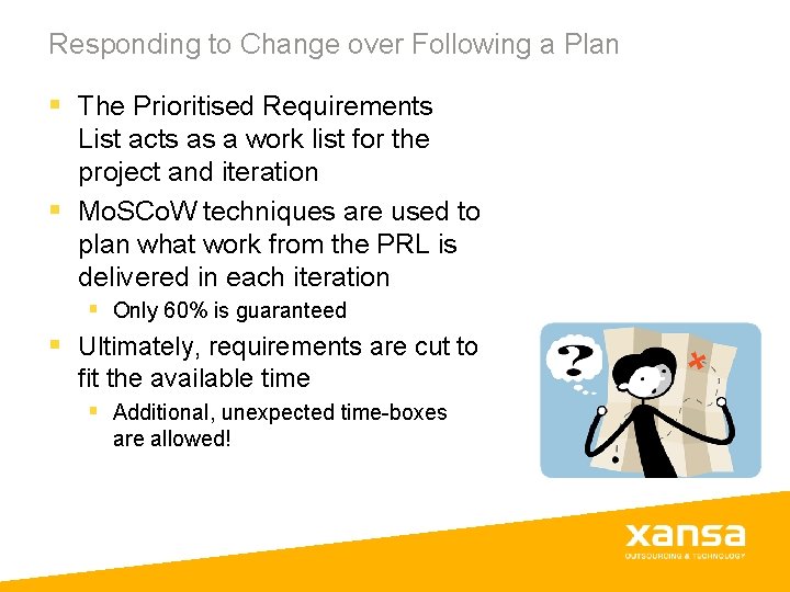 Responding to Change over Following a Plan § The Prioritised Requirements List acts as Responding to Change over Following a Plan § The Prioritised Requirements List acts as
