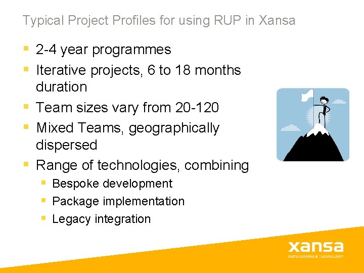 Typical Project Profiles for using RUP in Xansa § 2 -4 year programmes § Typical Project Profiles for using RUP in Xansa § 2 -4 year programmes §