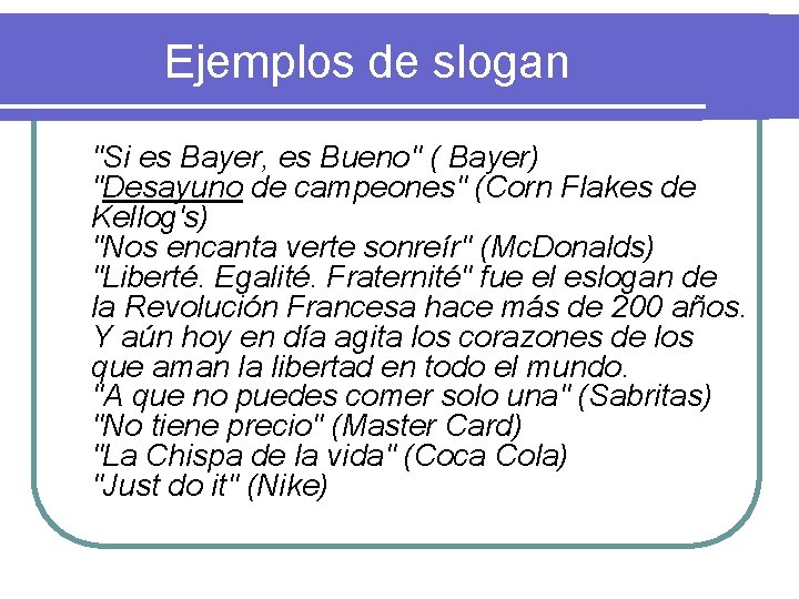 Ejemplos de slogan "Si es Bayer, es Bueno" ( Bayer) "Desayuno de campeones" (Corn