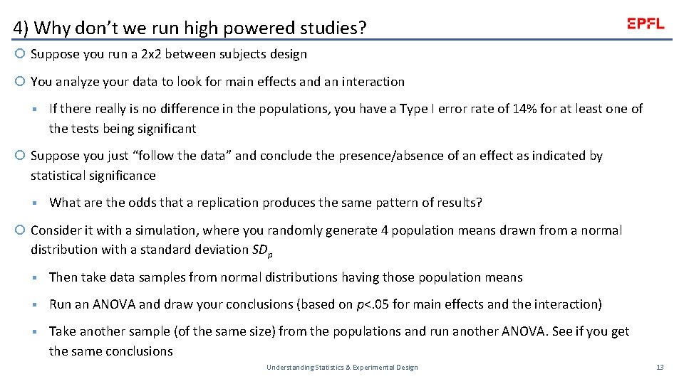 4) Why don’t we run high powered studies? Suppose you run a 2 x