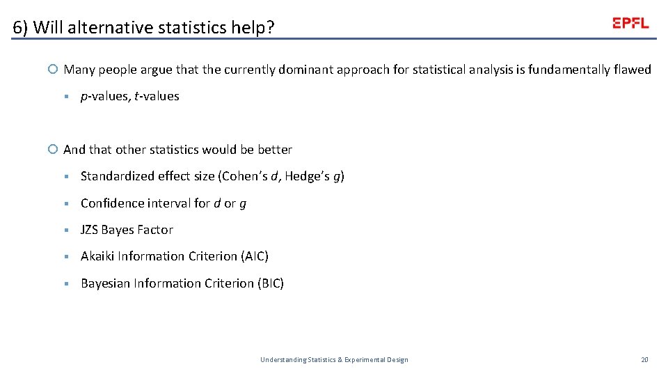 6) Will alternative statistics help? Many people argue that the currently dominant approach for