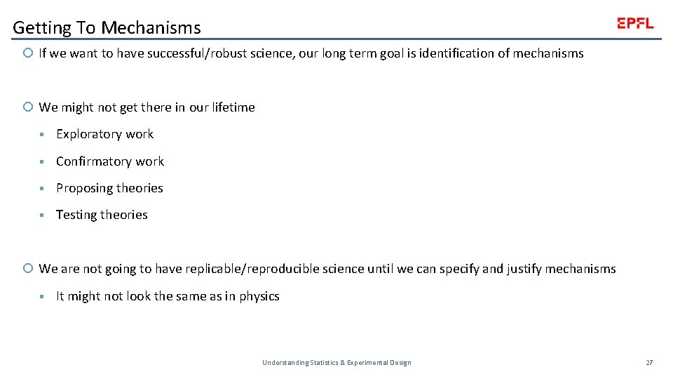 Getting To Mechanisms If we want to have successful/robust science, our long term goal