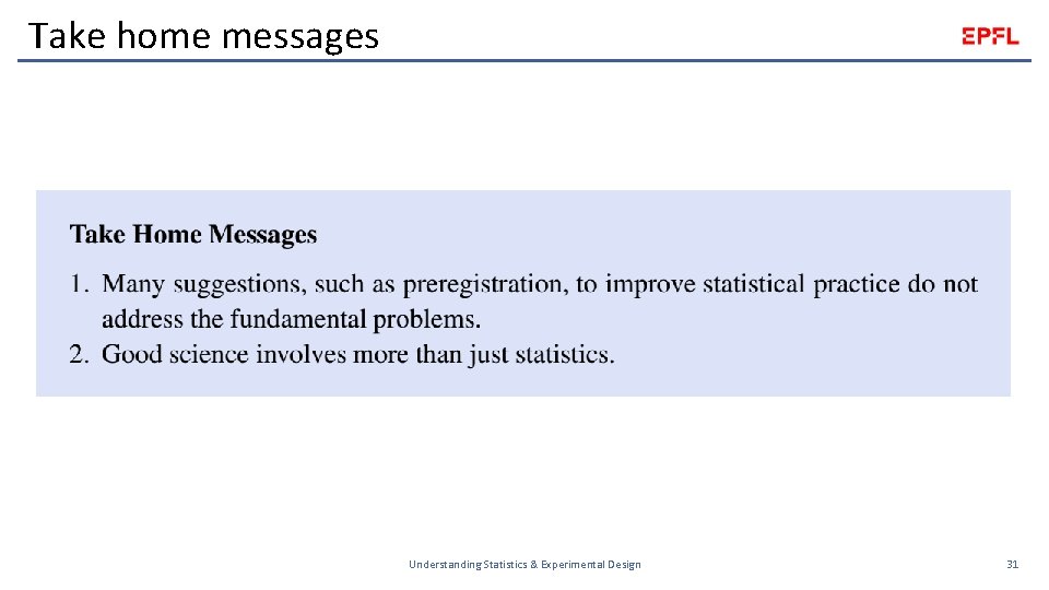 Take home messages Understanding Statistics & Experimental Design 31 